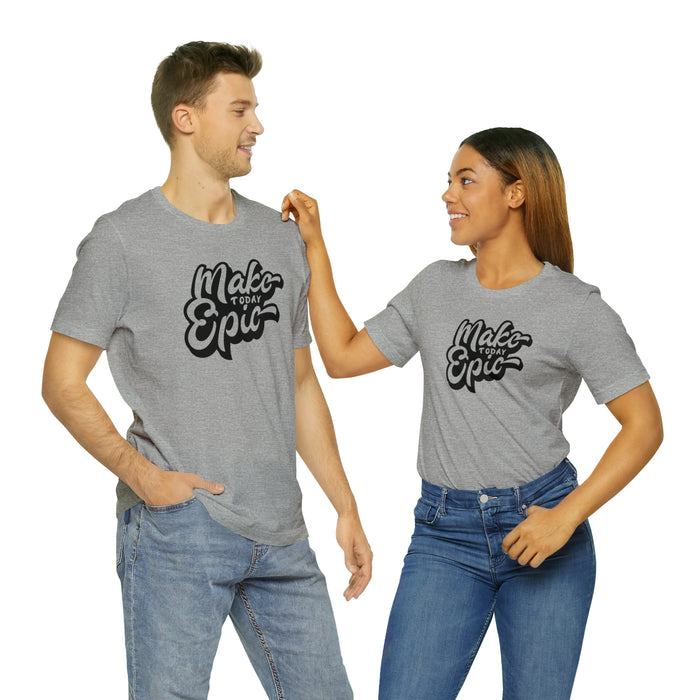 Make Today Epic Tee