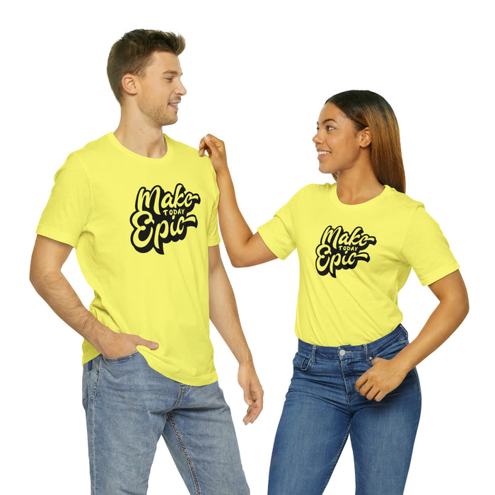 Make Today Epic Tee