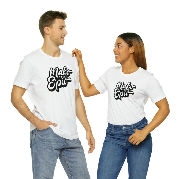 Make Today Epic Tee