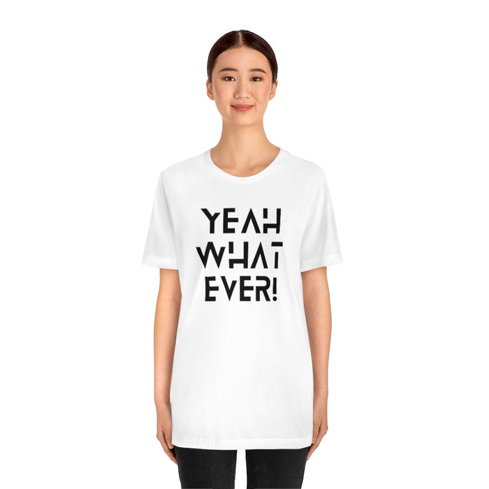 Yeah whatever Tee