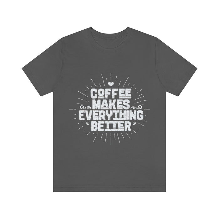 Coffee makes everything better Short Sleeve Tee