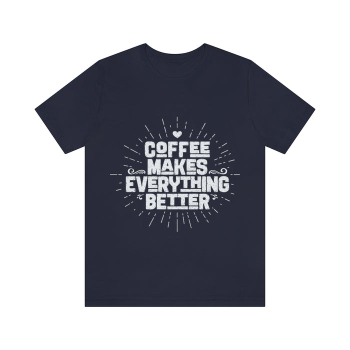 Coffee makes everything better Short Sleeve Tee