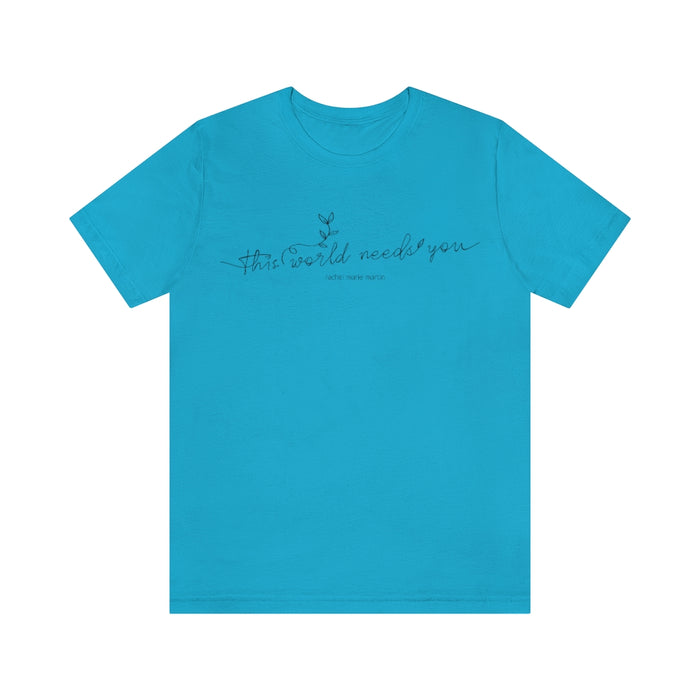 World Needs 'You' Tee
