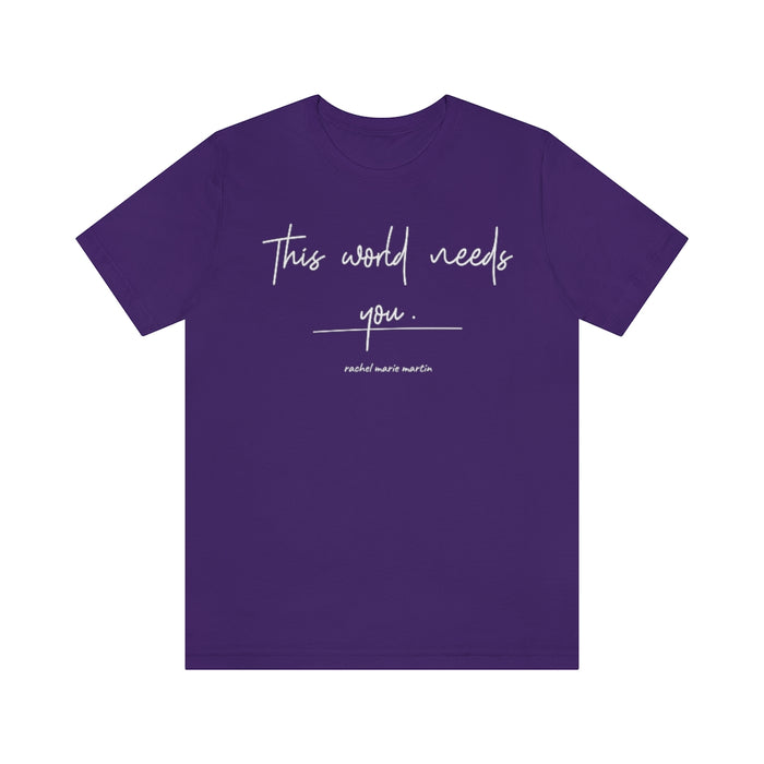 World Needs 'You' Tee