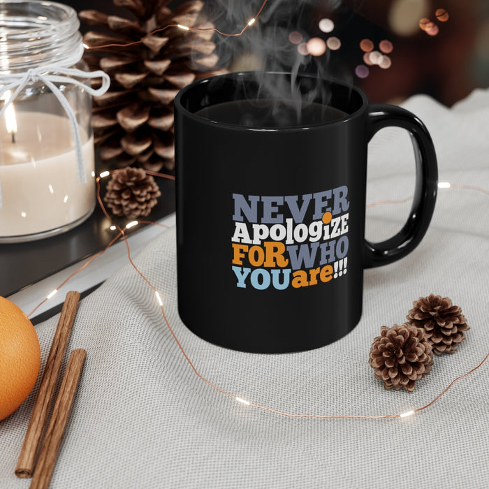 Never Apologize For Who You Are 11oz Black Mug