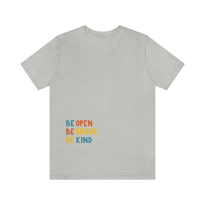 Be open, Be brave, Be kind Short Sleeve Tee