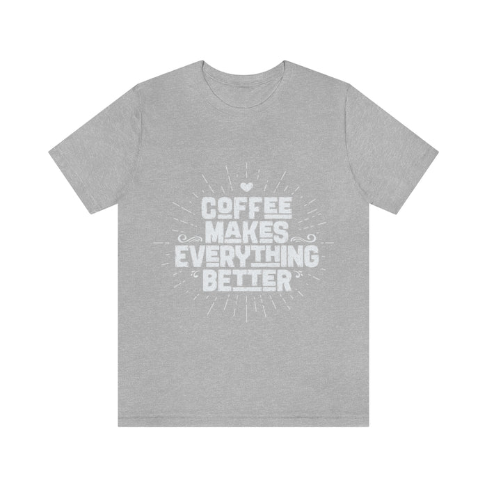 Coffee makes everything better Short Sleeve Tee