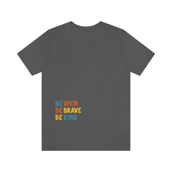 Be open, Be brave, Be kind Short Sleeve Tee
