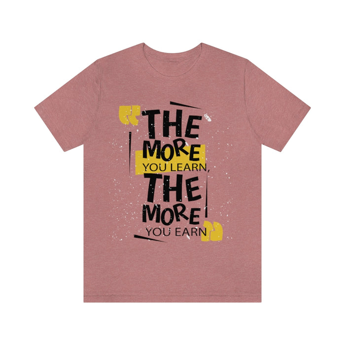 The more you learn, the more you earn Short Sleeve Tee