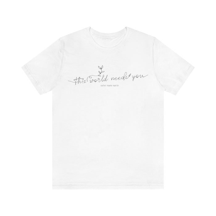 World Needs 'You' Tee