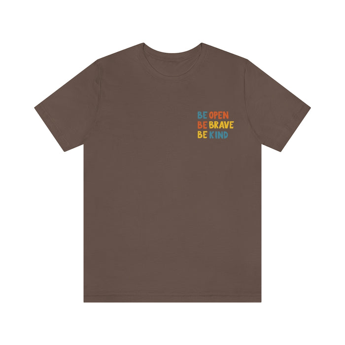 Be open, Be brave, Be kind Short Sleeve Tee