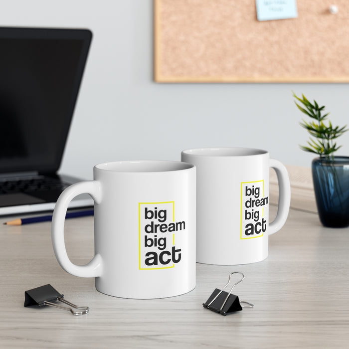 Big Dream Big Act Ceramic Mug 11oz