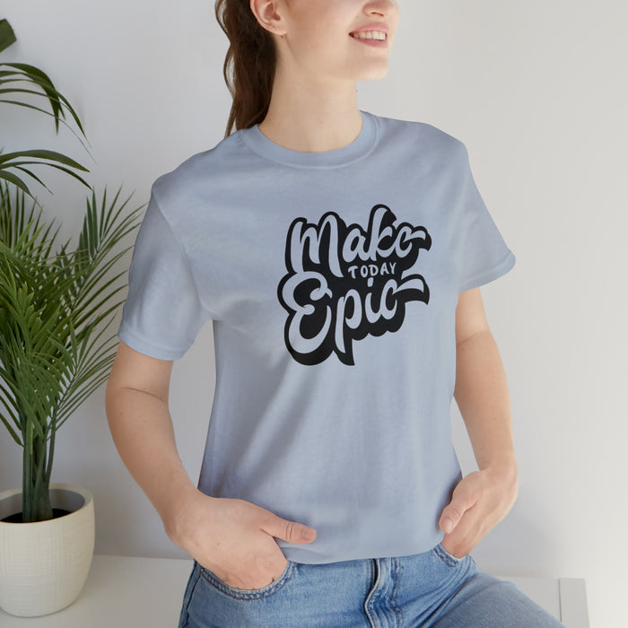 Make Today Epic Tee