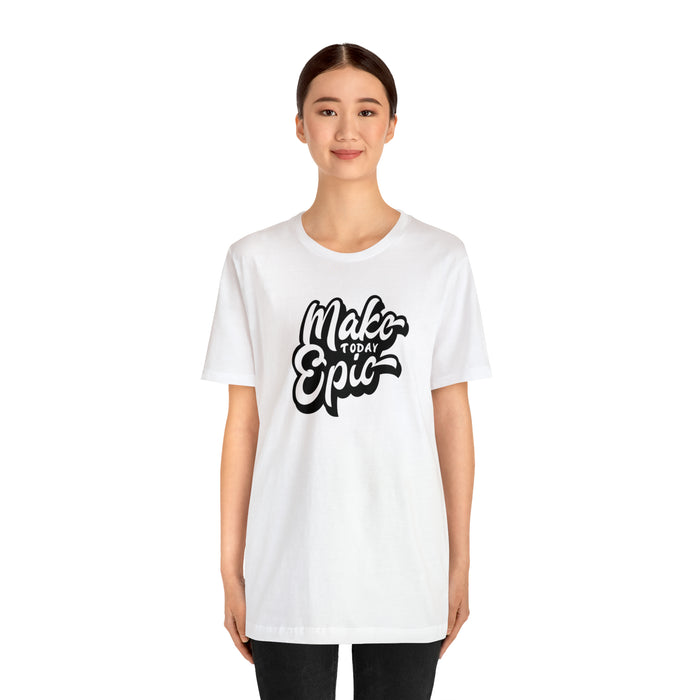 Make Today Epic Tee