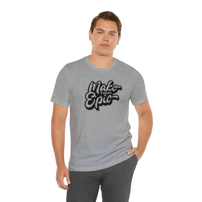 Make Today Epic Tee