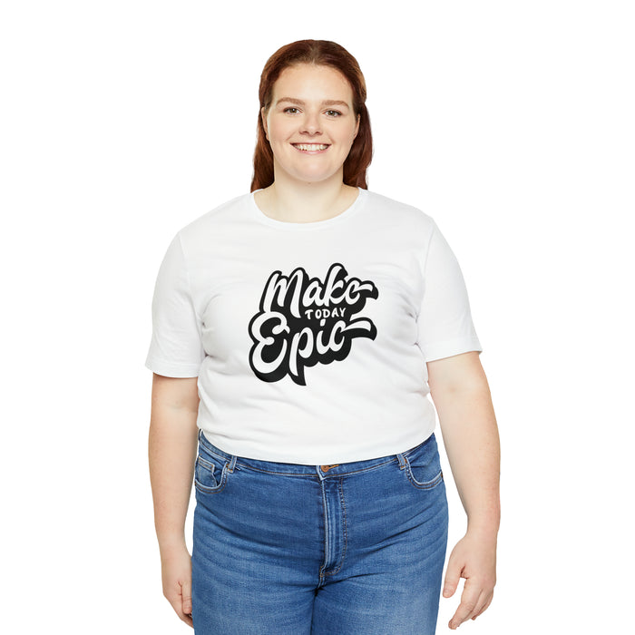 Make Today Epic Tee