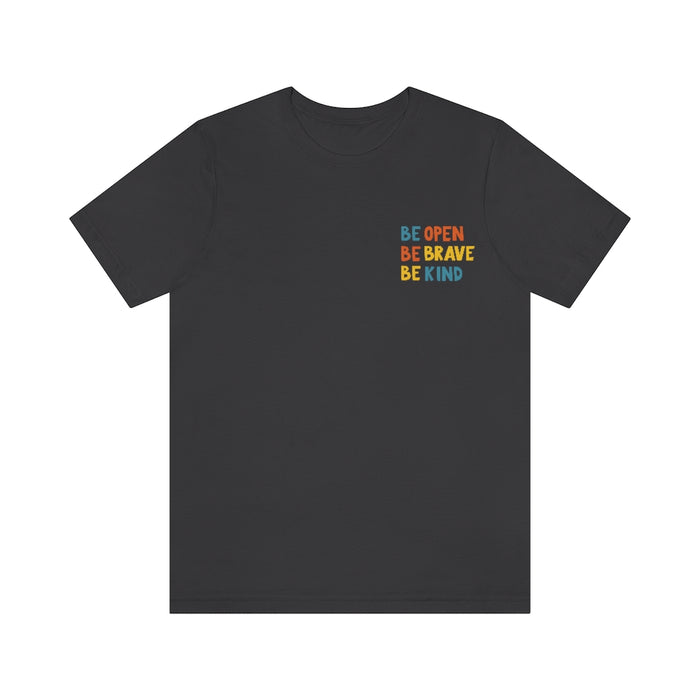 Be open, Be brave, Be kind Short Sleeve Tee