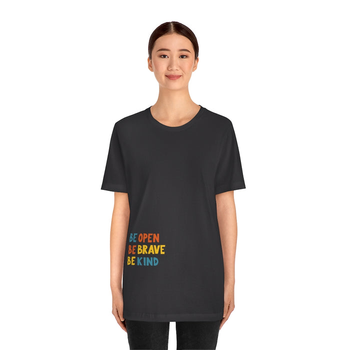 Be open, Be brave, Be kind Short Sleeve Tee