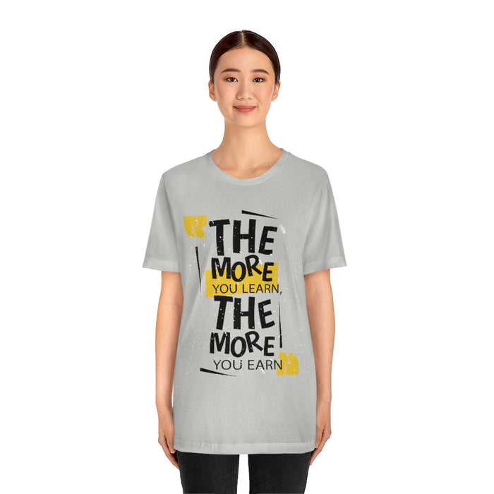 The more you learn, the more you earn Short Sleeve Tee