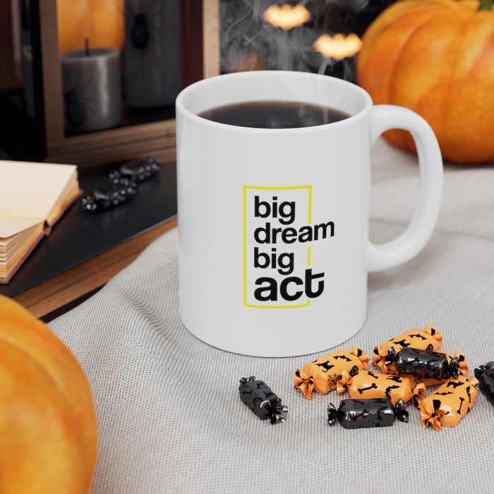 Big Dream Big Act Ceramic Mug 11oz