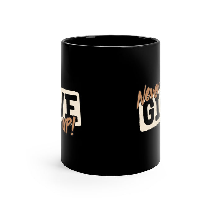 Never Give Up 11oz Black Mug