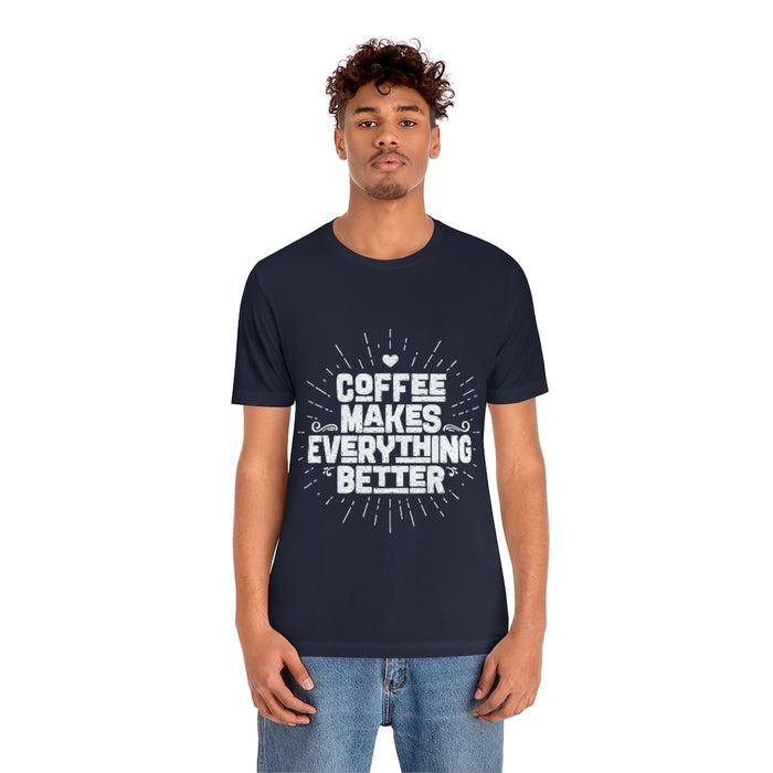 Coffee makes everything better Short Sleeve Tee