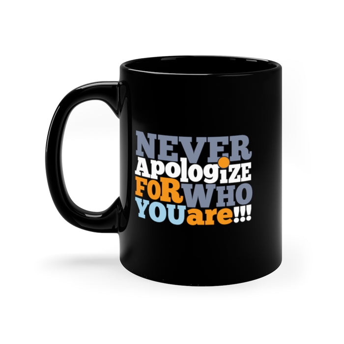 Never Apologize For Who You Are 11oz Black Mug