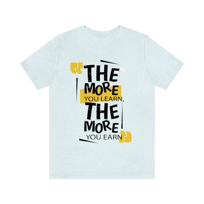 The more you learn, the more you earn Short Sleeve Tee