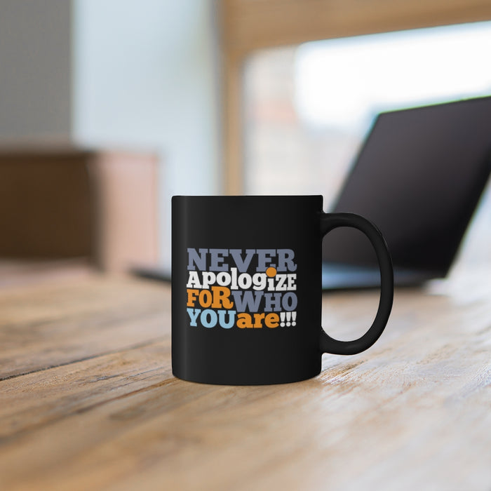 Never Apologize For Who You Are 11oz Black Mug