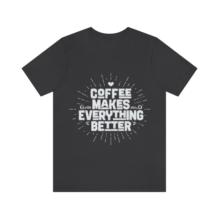 Coffee makes everything better Short Sleeve Tee