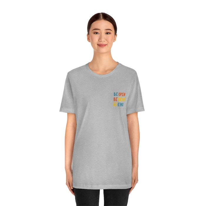 Be open, Be brave, Be kind Short Sleeve Tee