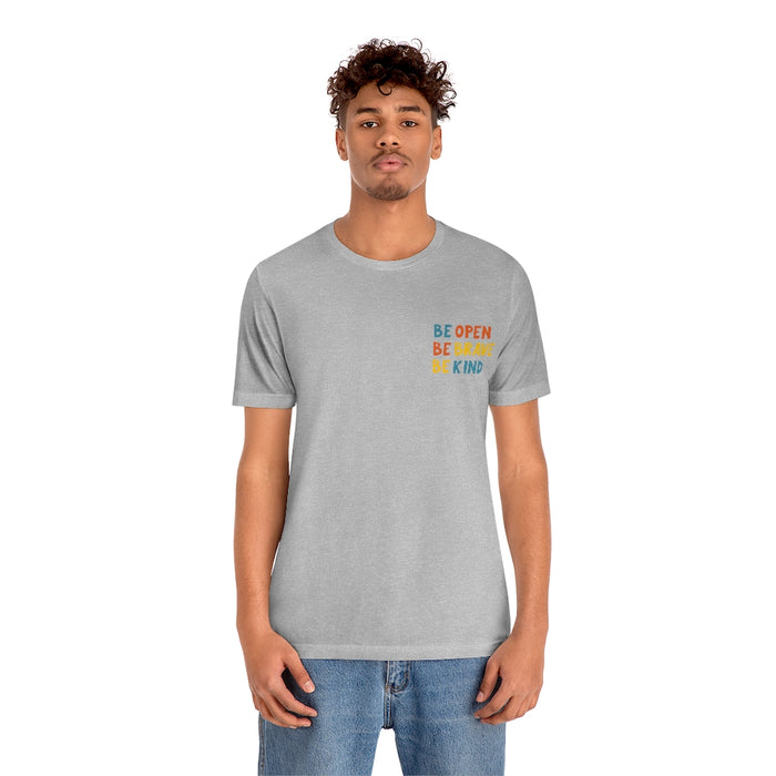 Be open, Be brave, Be kind Short Sleeve Tee