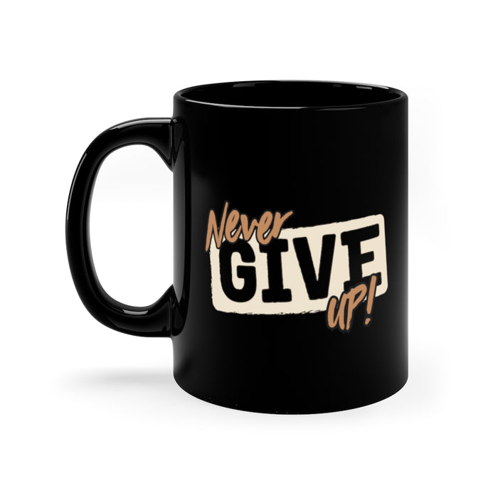 Never Give Up 11oz Black Mug