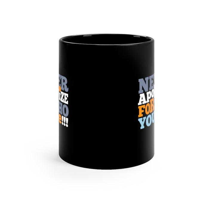 Never Apologize For Who You Are 11oz Black Mug