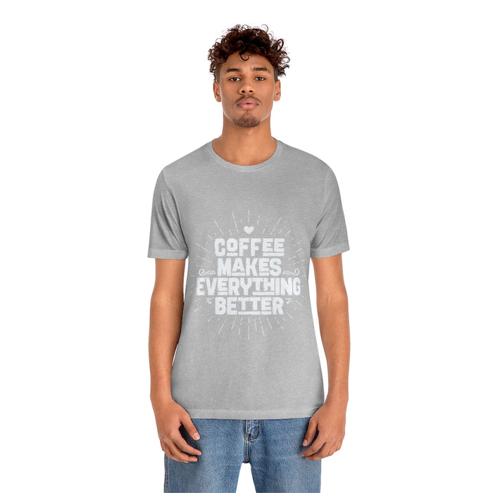 Coffee makes everything better Short Sleeve Tee