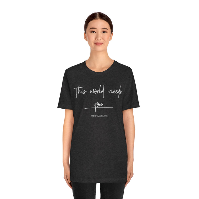 World Needs 'You' Tee