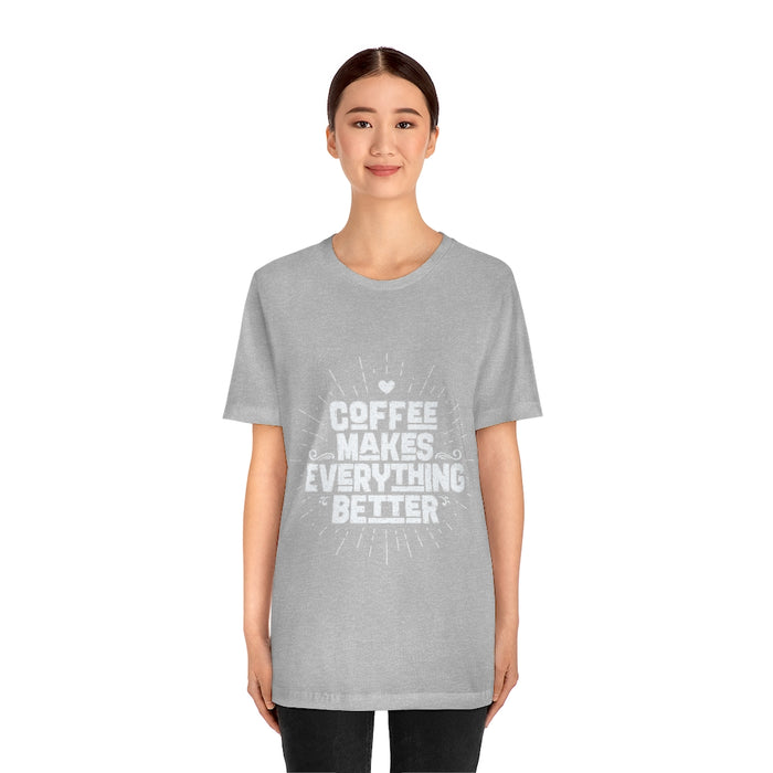 Coffee makes everything better Short Sleeve Tee