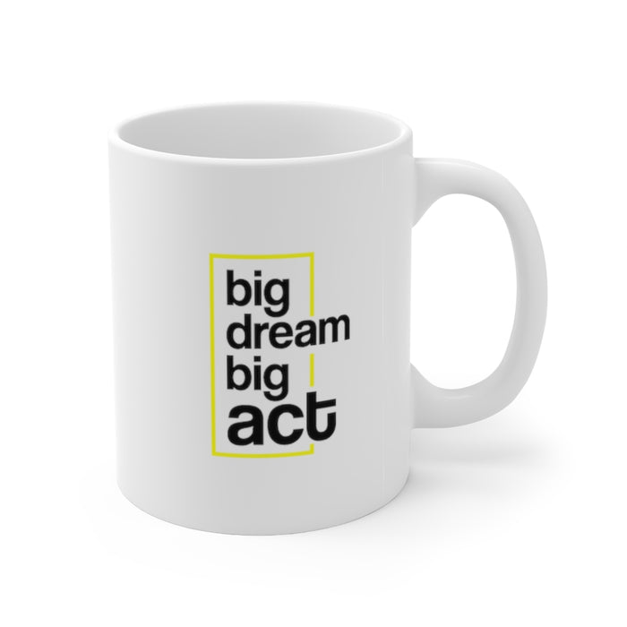 Big Dream Big Act Ceramic Mug 11oz