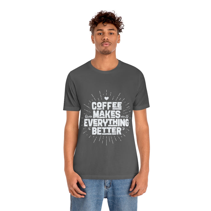 Coffee makes everything better Short Sleeve Tee