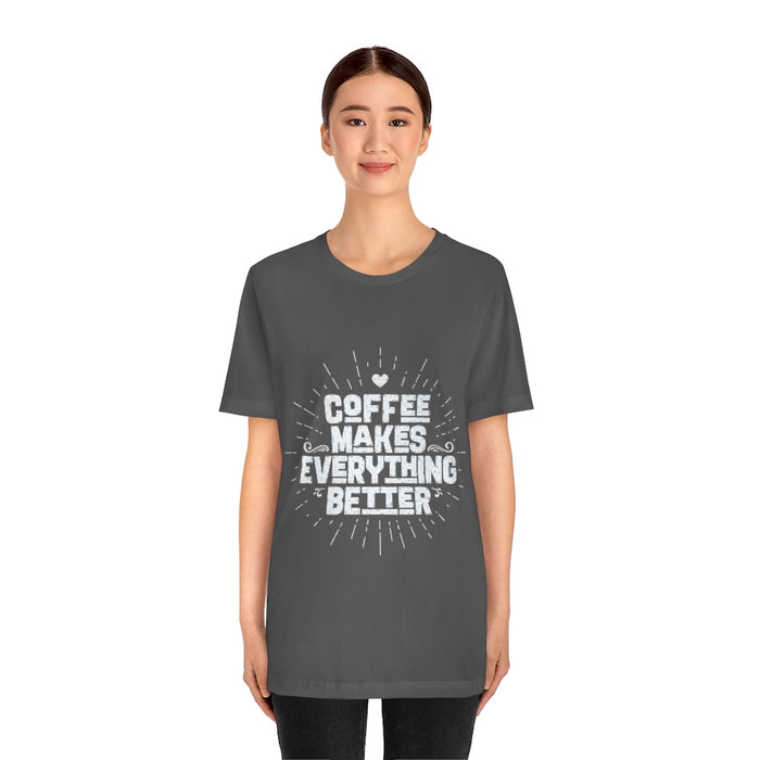 Coffee makes everything better Short Sleeve Tee