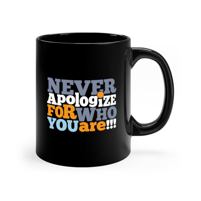 Never Apologize For Who You Are 11oz Black Mug