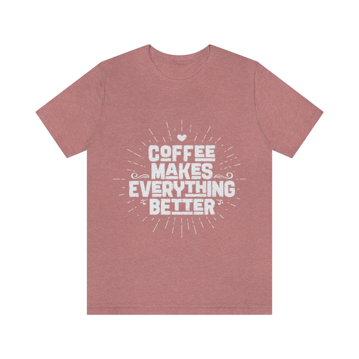 Coffee makes everything better Short Sleeve Tee