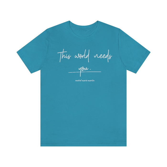 World Needs 'You' Tee