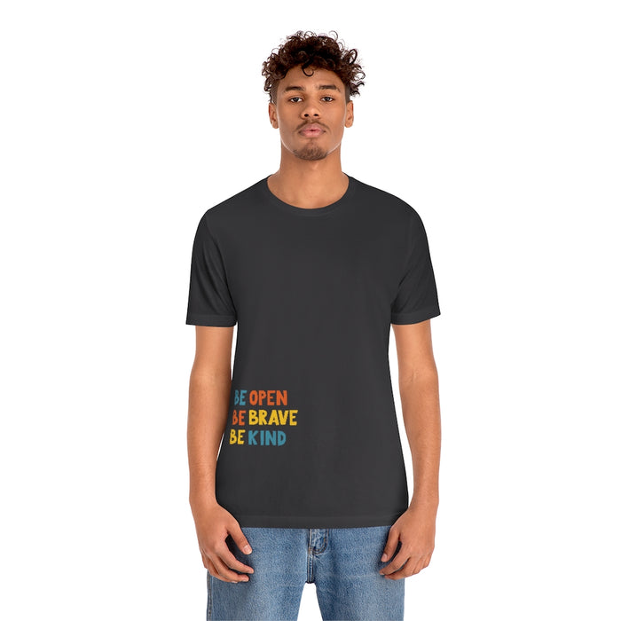 Be open, Be brave, Be kind Short Sleeve Tee