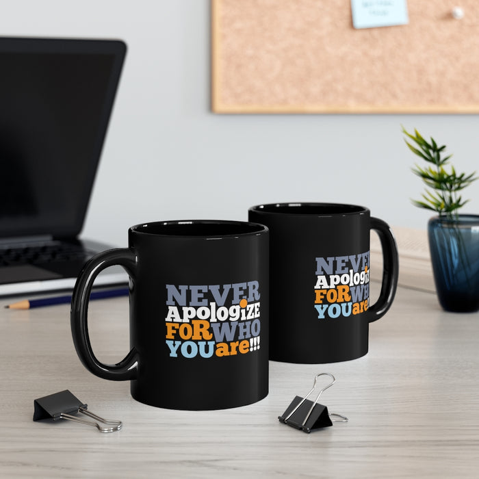 Never Apologize For Who You Are 11oz Black Mug